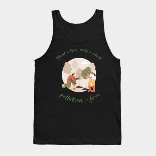 Plant a tree, make  a world pollution free Tank Top